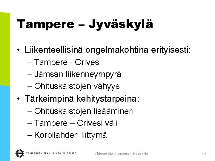 Tampere – Jyväskylä • Liikenteellisinä ongelmakohtina erityisesti: – Tampere - Orivesi – Jämsän liikenneympyrä