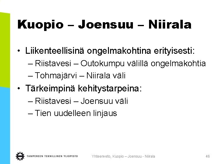 Kuopio – Joensuu – Niirala • Liikenteellisinä ongelmakohtina erityisesti: – Riistavesi – Outokumpu välillä
