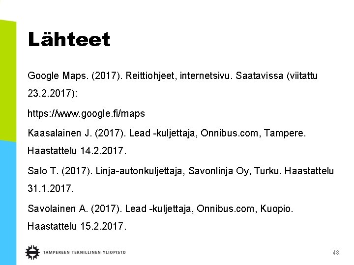 Lähteet Google Maps. (2017). Reittiohjeet, internetsivu. Saatavissa (viitattu 23. 2. 2017): https: //www. google.