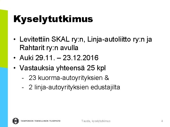 Kyselytutkimus • Levitettiin SKAL ry: n, Linja-autoliitto ry: n ja Rahtarit ry: n avulla