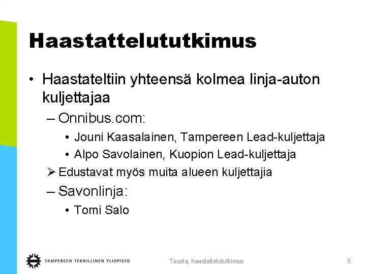Haastattelututkimus • Haastateltiin yhteensä kolmea linja-auton kuljettajaa – Onnibus. com: • Jouni Kaasalainen, Tampereen Haastattelututkimus • Haastateltiin yhteensä kolmea linja-auton kuljettajaa – Onnibus. com: • Jouni Kaasalainen, Tampereen