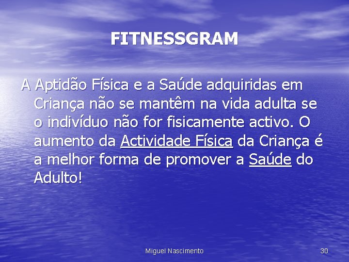 FITNESSGRAM A Aptidão Física e a Saúde adquiridas em Criança não se mantêm na