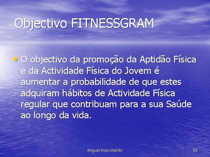 Objectivo FITNESSGRAM • O objectivo da promoção da Aptidão Física e da Actividade Física
