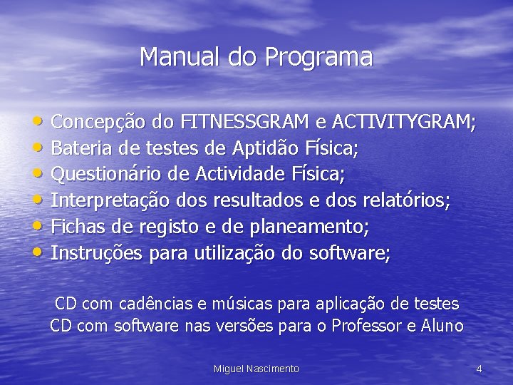Manual do Programa • Concepção do FITNESSGRAM e ACTIVITYGRAM; • Bateria de testes de