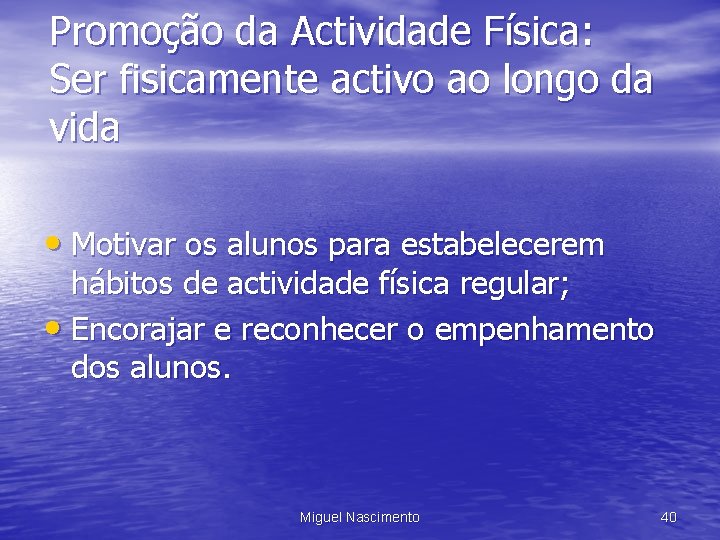 Promoção da Actividade Física: Ser fisicamente activo ao longo da vida • Motivar os