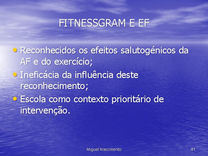 FITNESSGRAM E EF • Reconhecidos os efeitos salutogénicos da AF e do exercício; •