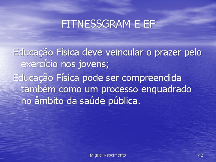 FITNESSGRAM E EF Educação Física deve veincular o prazer pelo exercício nos jovens; Educação