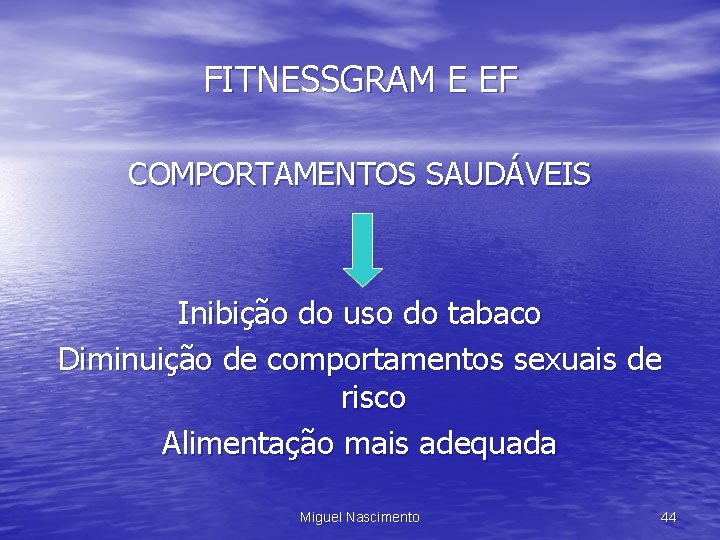 FITNESSGRAM E EF COMPORTAMENTOS SAUDÁVEIS Inibição do uso do tabaco Diminuição de comportamentos sexuais