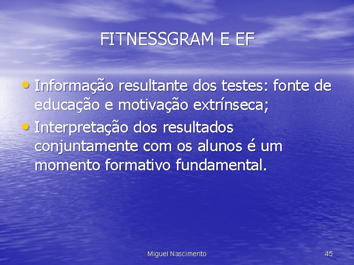 FITNESSGRAM E EF • Informação resultante dos testes: fonte de educação e motivação extrínseca;