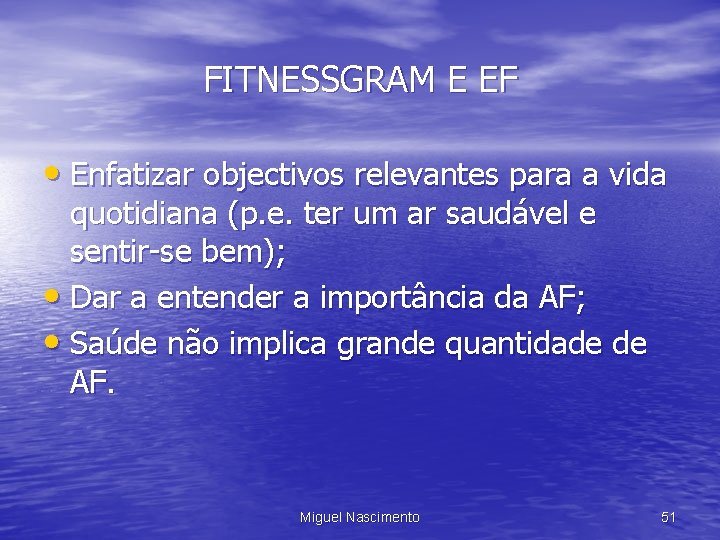 FITNESSGRAM E EF • Enfatizar objectivos relevantes para a vida quotidiana (p. e. ter