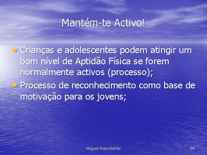 Mantém-te Activo! • Crianças e adolescentes podem atingir um bom nível de Aptidão Física