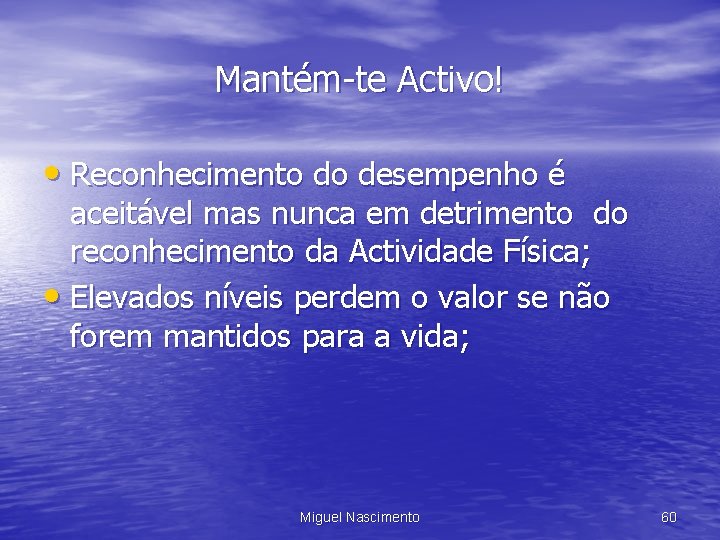 Mantém-te Activo! • Reconhecimento do desempenho é aceitável mas nunca em detrimento do reconhecimento