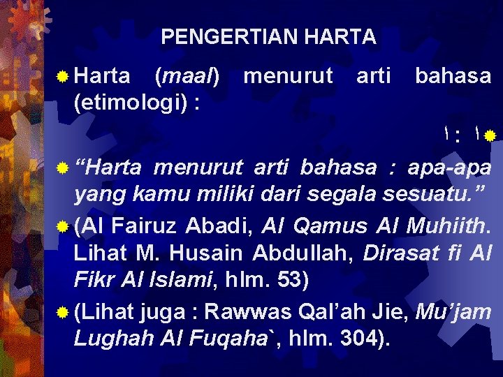 PENGERTIAN HARTA ® Harta (maal) (etimologi) : menurut arti bahasa ﺍ : ®ﺍ ®