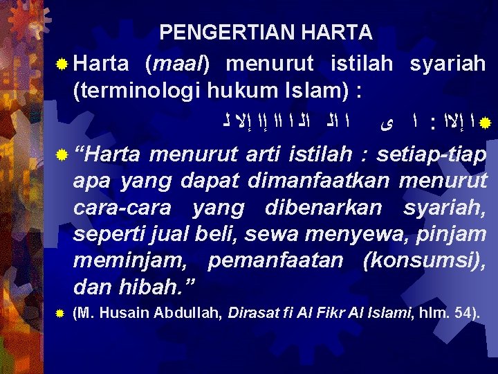 PENGERTIAN HARTA ® Harta (maal) menurut istilah syariah (terminologi hukum Islam) : ﺍ ﻯ