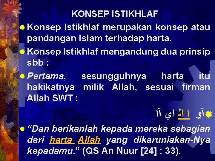 KONSEP ISTIKHLAF ® Konsep Istikhlaf merupakan konsep atau pandangan Islam terhadap harta. ® Konsep