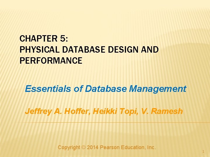 CHAPTER 5: PHYSICAL DATABASE DESIGN AND PERFORMANCE Essentials of Database Management Jeffrey A. Hoffer,