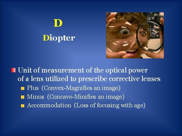 D Diopter Unit of measurement of the optical power of a lens utilized to
