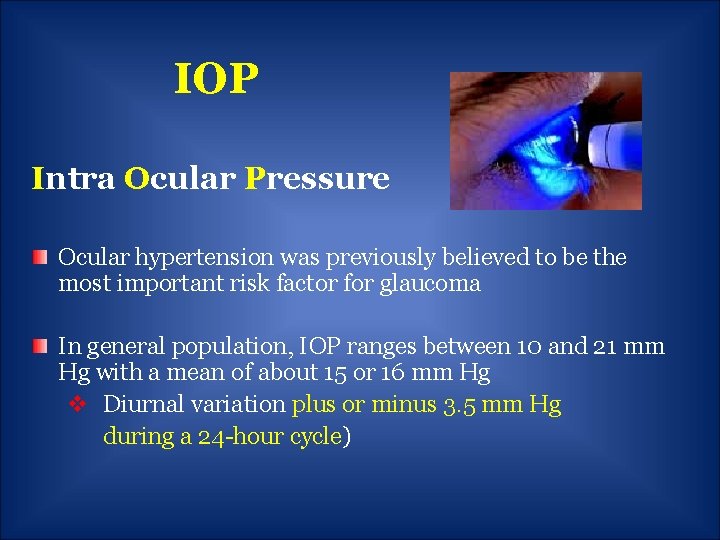 IOP Intra Ocular Pressure Ocular hypertension was previously believed to be the most important