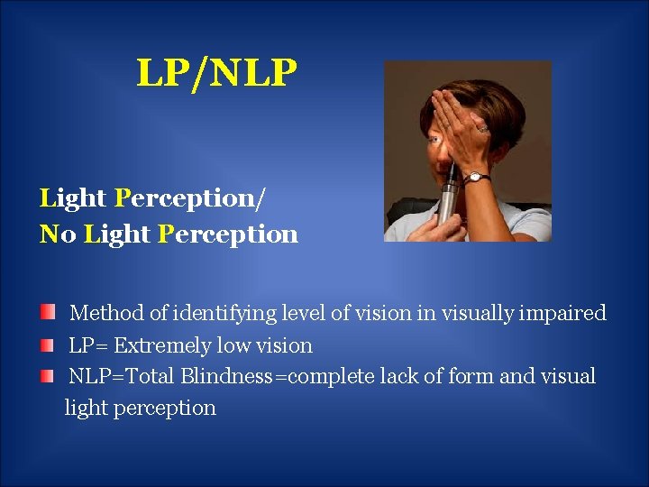 LP/NLP Light Perception/ No Light Perception Method of identifying level of vision in visually