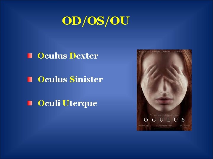 OD/OS/OU Oculus Dexter Oculus Sinister Oculi Uterque 