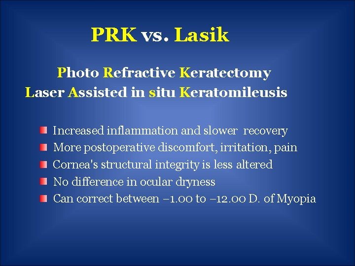 PRK vs. Lasik Photo Refractive Keratectomy Laser Assisted in situ Keratomileusis Increased inflammation and