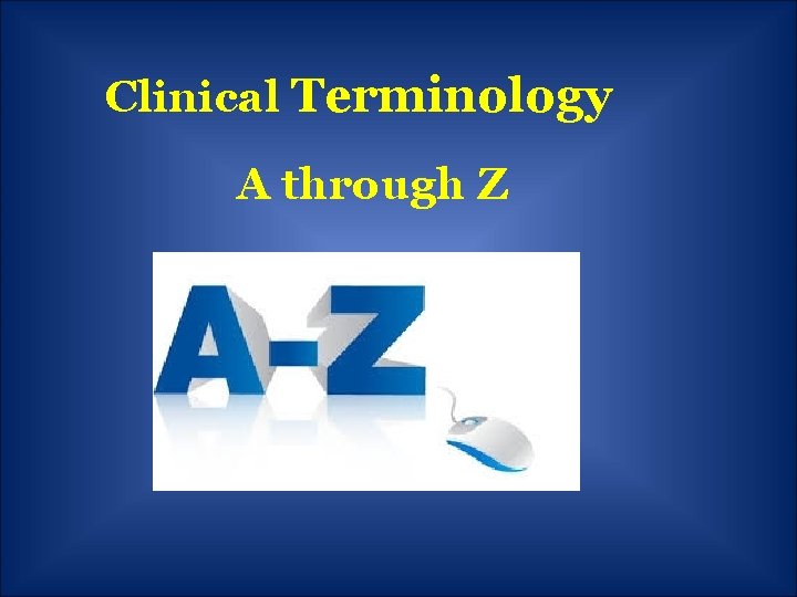 Clinical Terminology A through Z 
