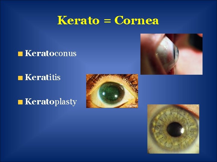Kerato = Cornea Keratoconus Keratitis Keratoplasty 