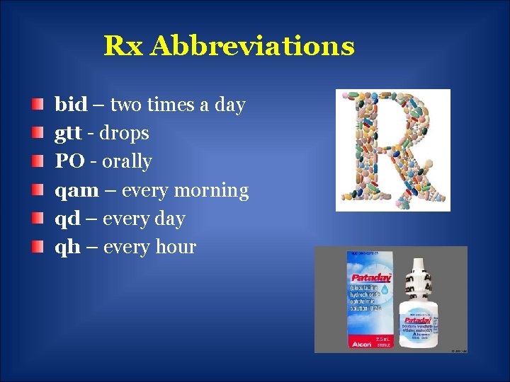 Rx Abbreviations bid – two times a day gtt - drops PO - orally
