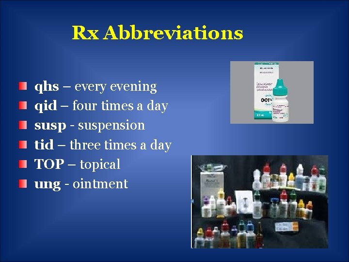 Rx Abbreviations qhs – every evening qid – four times a day susp -