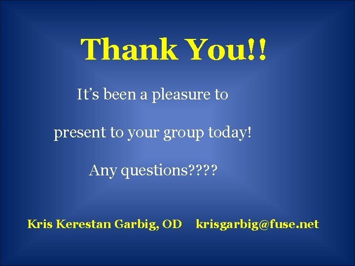 Thank You!! It’s been a pleasure to present to your group today! Any questions?