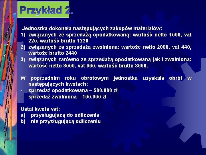 Jednostka dokonała następujących zakupów materiałów: 1) związanych ze sprzedażą opodatkowaną: wartość netto 1000, vat