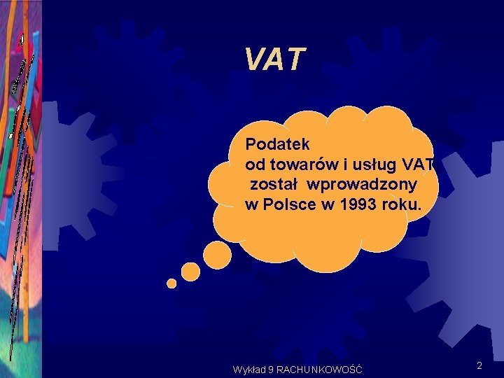 VAT Podatek od towarów i usług VAT został wprowadzony w Polsce w 1993 roku.