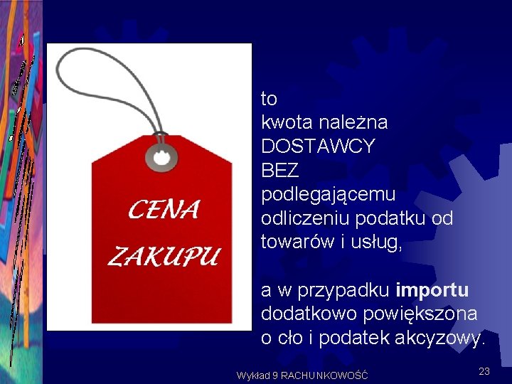 to kwota należna DOSTAWCY BEZ podlegającemu odliczeniu podatku od towarów i usług, a w