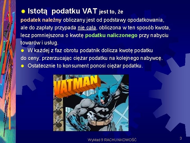 ® Istotą podatku VAT jest to, że podatek należny obliczany jest od podstawy opodatkowania,