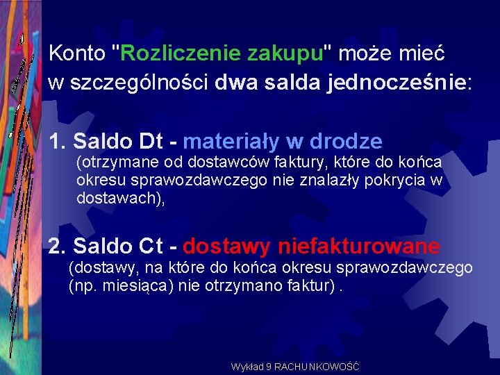 Konto "Rozliczenie zakupu" może mieć w szczególności dwa salda jednocześnie: 1. Saldo Dt -
