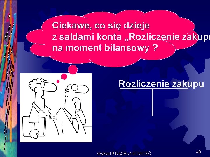 Ciekawe, co się dzieje z saldami konta „Rozliczenie zakupu na moment bilansowy ? Rozliczenie