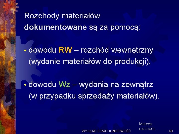 Rozchody materiałów dokumentowane są za pomocą: • dowodu RW – rozchód wewnętrzny (wydanie materiałów