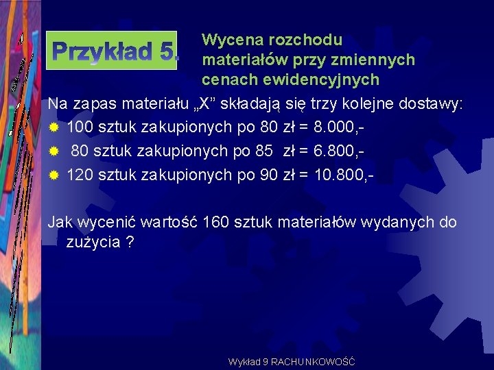 Wycena rozchodu materiałów przy zmiennych cenach ewidencyjnych Na zapas materiału „X” składają się trzy