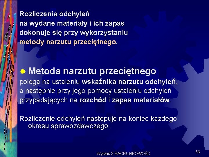 Rozliczenia odchyleń na wydane materiały i ich zapas dokonuje się przy wykorzystaniu metody narzutu