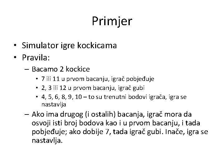 Primjer • Simulator igre kockicama • Pravila: – Bacamo 2 kockice • 7 ili