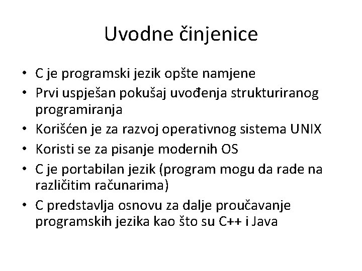 Uvodne činjenice • C je programski jezik opšte namjene • Prvi uspješan pokušaj uvođenja