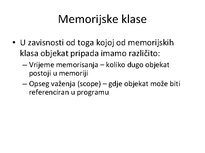Memorijske klase • U zavisnosti od toga kojoj od memorijskih klasa objekat pripada imamo