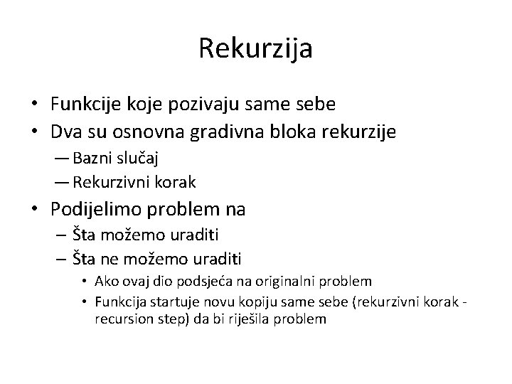 Rekurzija • Funkcije koje pozivaju same sebe • Dva su osnovna gradivna bloka rekurzije