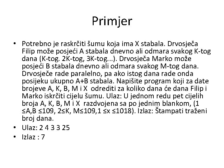 Primjer • Potrebno je raskrčiti šumu koja ima X stabala. Drvosječa Filip može posjeći