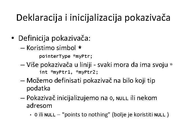 Deklaracija i inicijalizacija pokazivača • Definicija pokazivača: – Koristimo simbol * pointer. Type *my.