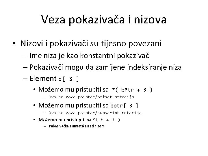 Veza pokazivača i nizova • Nizovi i pokazivači su tijesno povezani – Ime niza