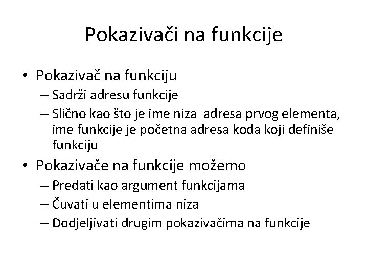 Pokazivači na funkcije • Pokazivač na funkciju – Sadrži adresu funkcije – Slično kao