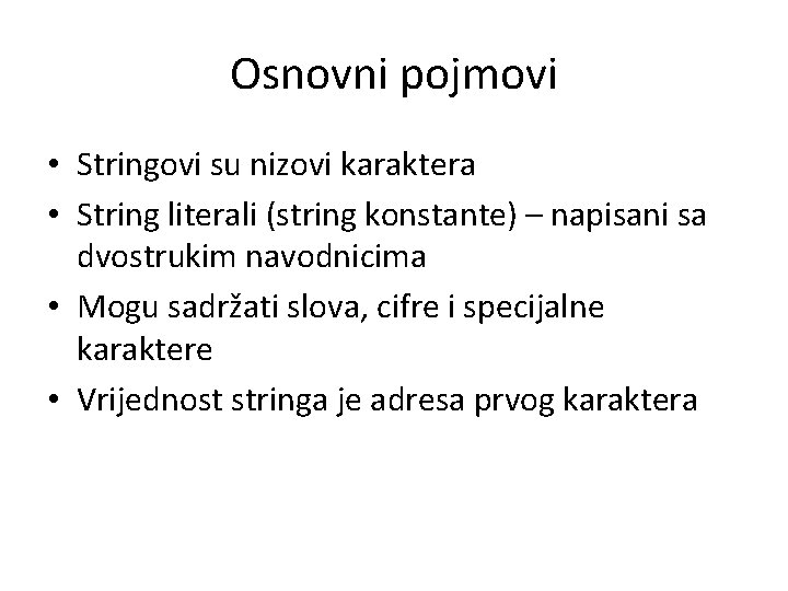 Osnovni pojmovi • Stringovi su nizovi karaktera • String literali (string konstante) – napisani