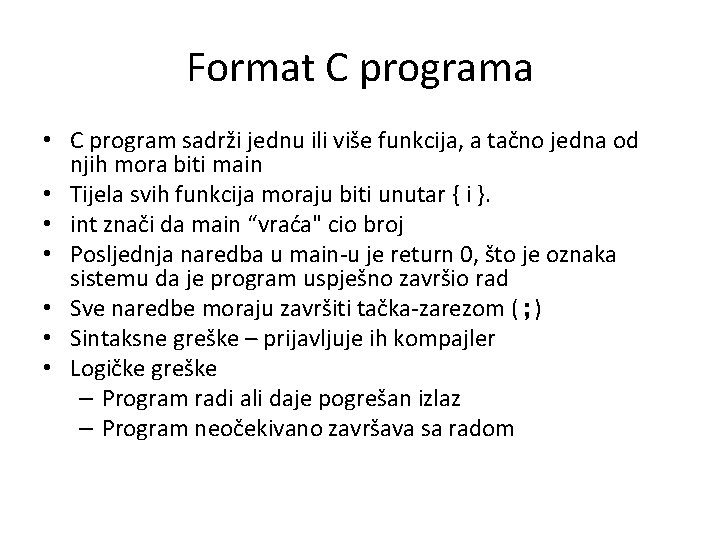 Format C programa • C program sadrži jednu ili više funkcija, a tačno jedna