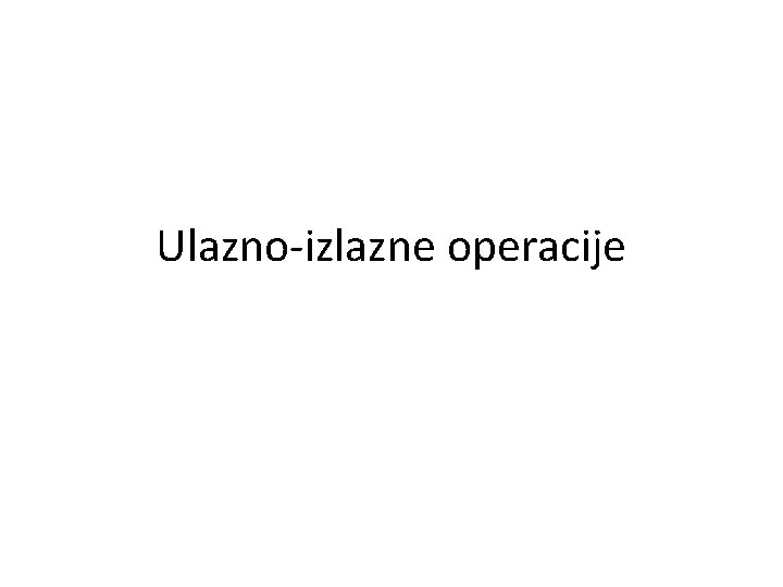 Ulazno-izlazne operacije 